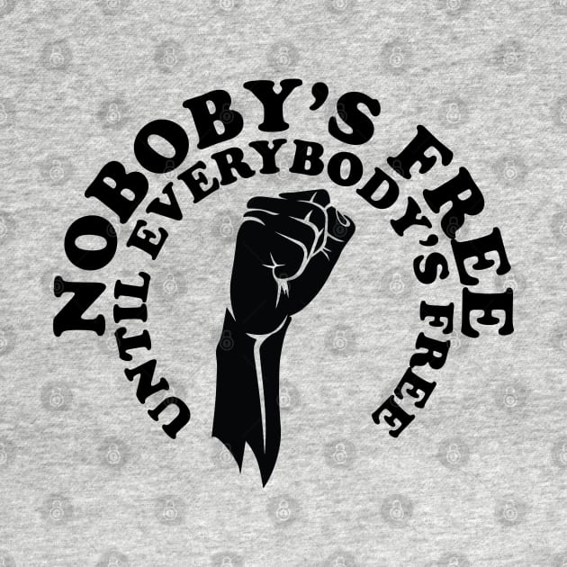 Nobody's free until everybody's free, black history, black lives matter by UrbanLifeApparel